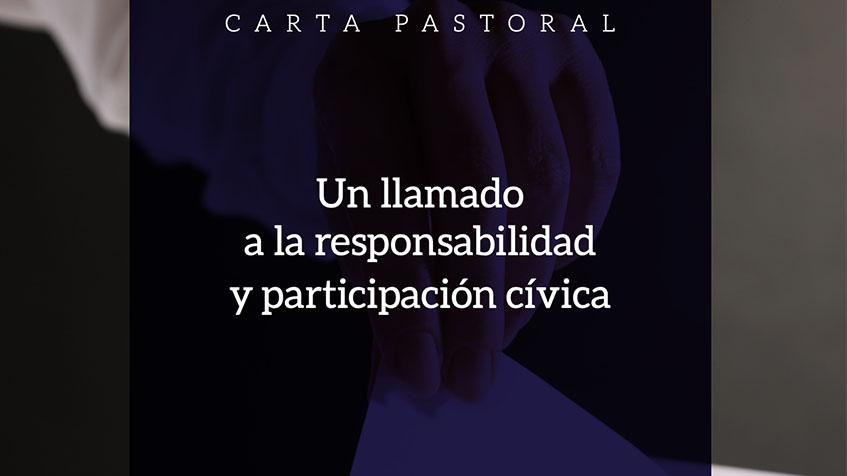 Carta Pastoral: “Un llamado a la responsabilidad y participación cívica”